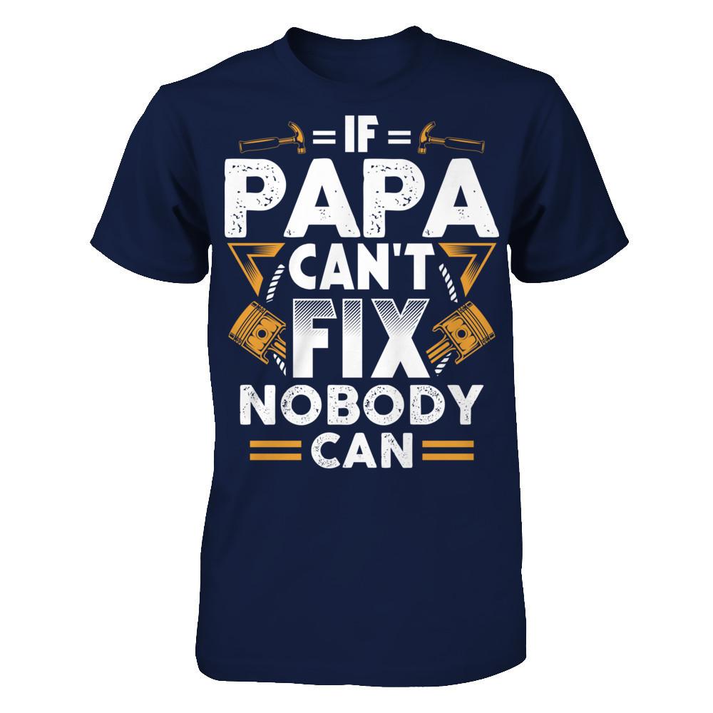 If Papa Can't Fix - Nobody Can T-shirt