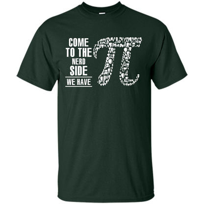 Nerd T-shirt Come To The Nerd Side We Have Pi Forest Green