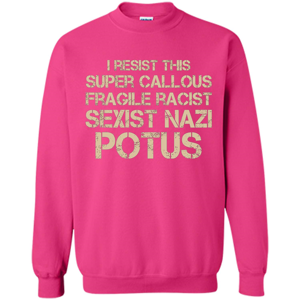 I Resist This Super Callous Fragile Racist Sexist Nazi Potus T-shirt Heliconia