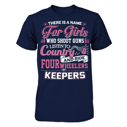 There Is A Name For Girls Who Shoot Gun Listen To Country And Ride Fourwheelers Keepers Gildan - Short Sleeve Tee Navy