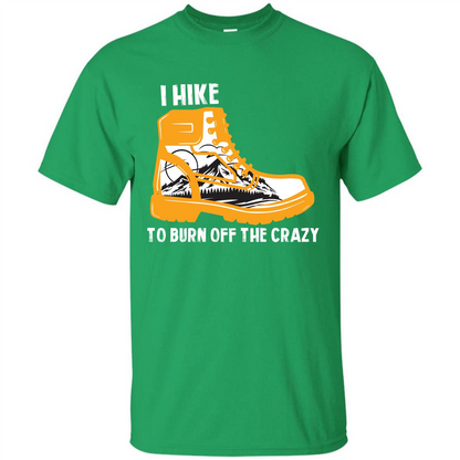 Hiker T-shirt I Hike To Burn Off The Crazy T-shirt Irish Green