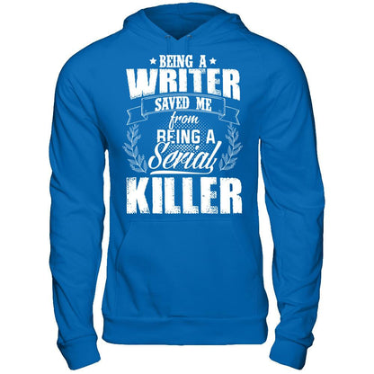 Being A Writer Saved Me From Being A Serial Killer T-shirt Gildan - Pullover Hoodie Royal