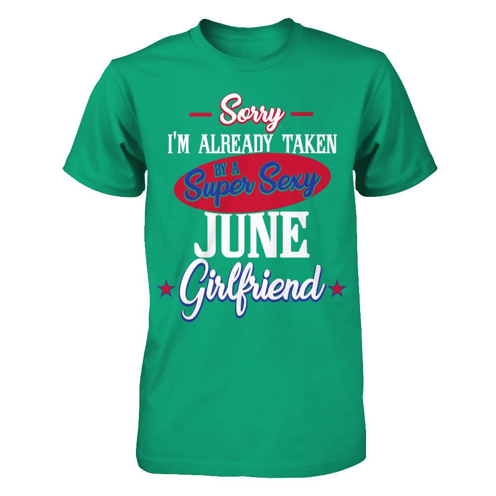 Sorry I'm Already Taken By A Super Sexy June Girlfriend Gildan - Short Sleeve Tee Kelly Green