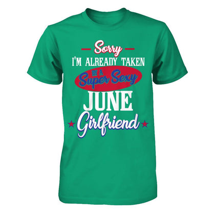 Sorry I'm Already Taken By A Super Sexy June Girlfriend Gildan - Short Sleeve Tee Kelly Green