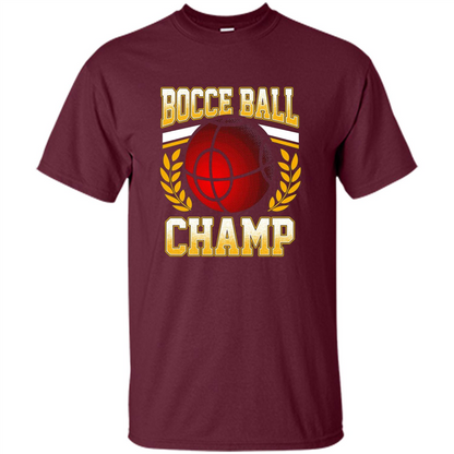 Bocce Ball Champ T-Shirt Bocce Ball Player Maroon