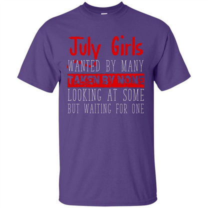 July Girls Wanted By Many Taken By None Looking At Some T-shirt