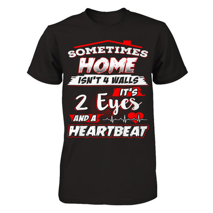 Sometimes Home Isn't 4 Walls - It's 2 Eyes And A Heartbeat T-shirt Next Level - Unisex Fitted Tee Black