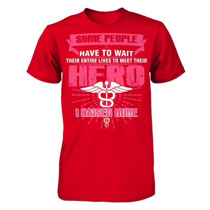 Nurse - Some People Have To Wait Their Entire Lives To Meet Their Hero I Raised Mine Next Level - Unisex Fitted Tee Red