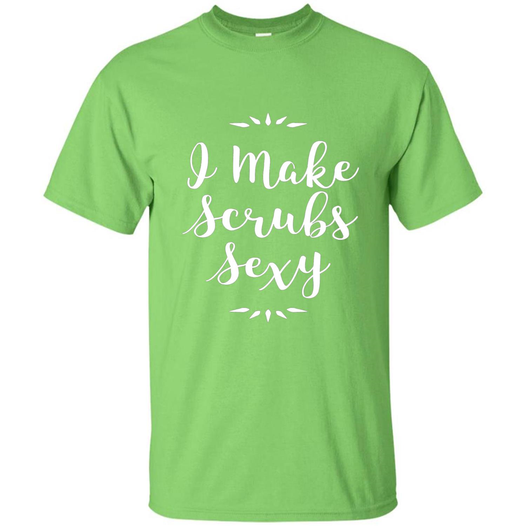 Funny Medical Nursing Tech Doctor T-shirt I Make Scrubs Sexy Lime