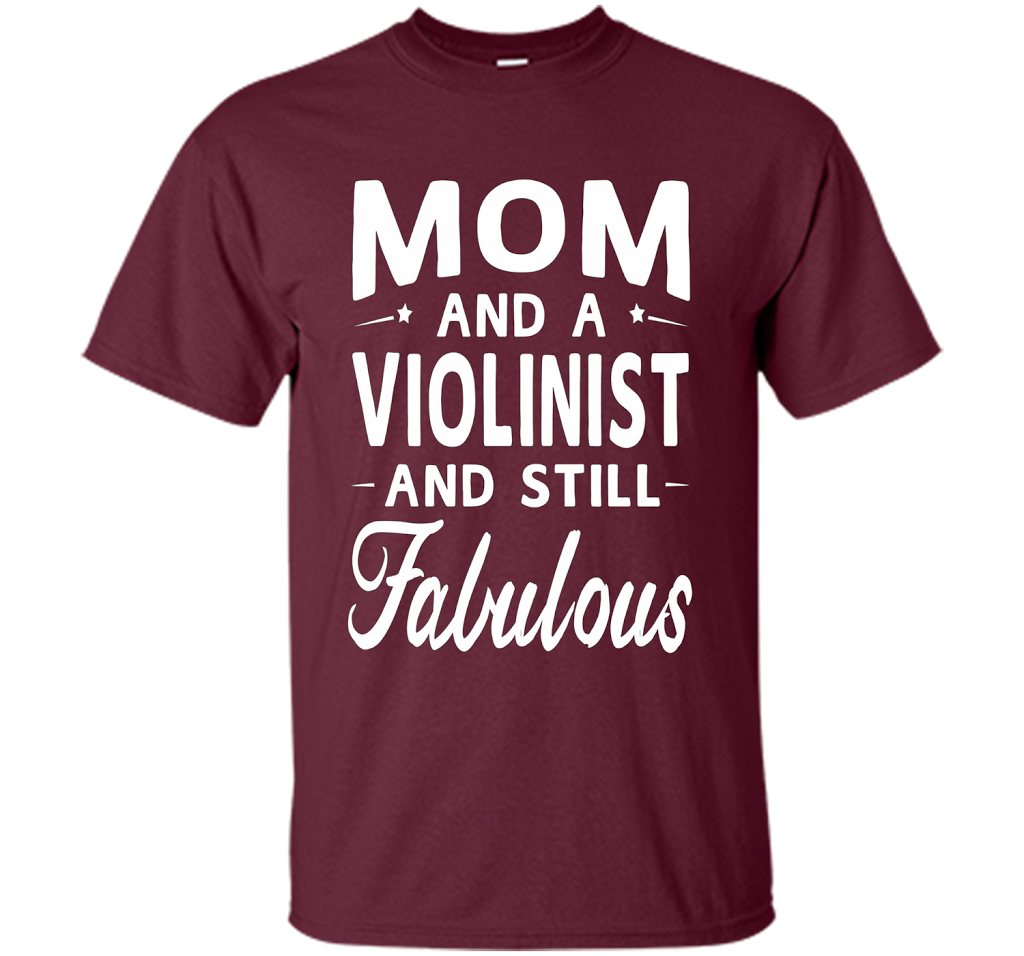 Mother's Day Gifts Women Fabulous Violinist Mom T-shirt cool shirt Maroon
