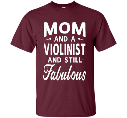 Mother's Day Gifts Women Fabulous Violinist Mom T-shirt cool shirt Maroon