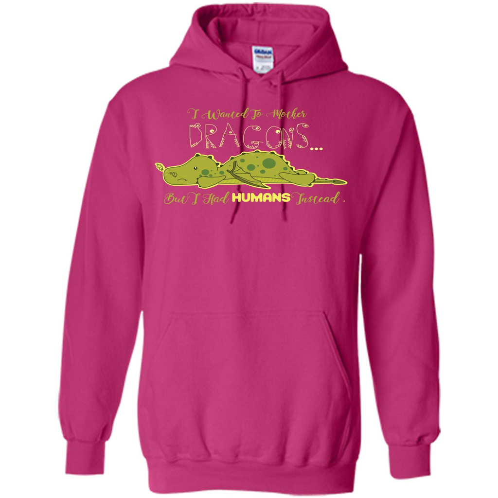 Mommy T-shirt I Wanted To Mother Dragons But I Had Humans Instead Heliconia