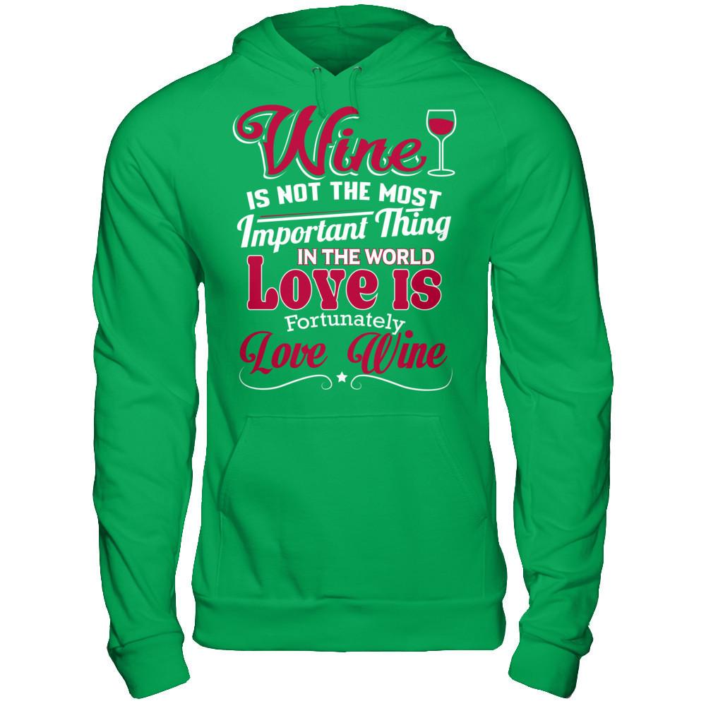 Wine Is Not The Most Important Thing In The World. Love Is Fortunately. Love Wine Gildan - Pullover Hoodie Irish Green