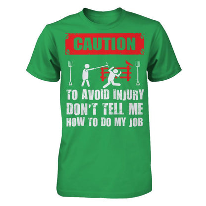 Caution. To Avoid Injury, Don't Tell Me How To Do My Job T-shirt Next Level - Unisex Fitted Tee Kelly Green