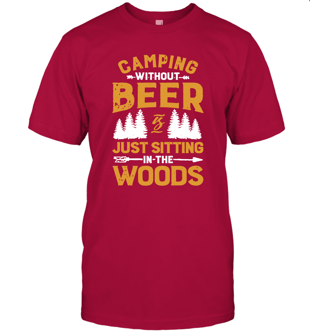 Camping Without Beer Is Just Sitting In The Woods Shirt T-Shirt