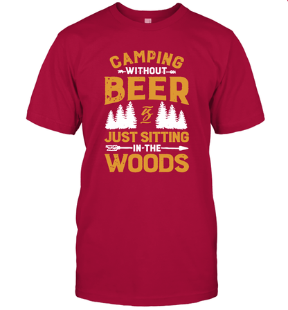 Camping Without Beer Is Just Sitting In The Woods Shirt T-Shirt