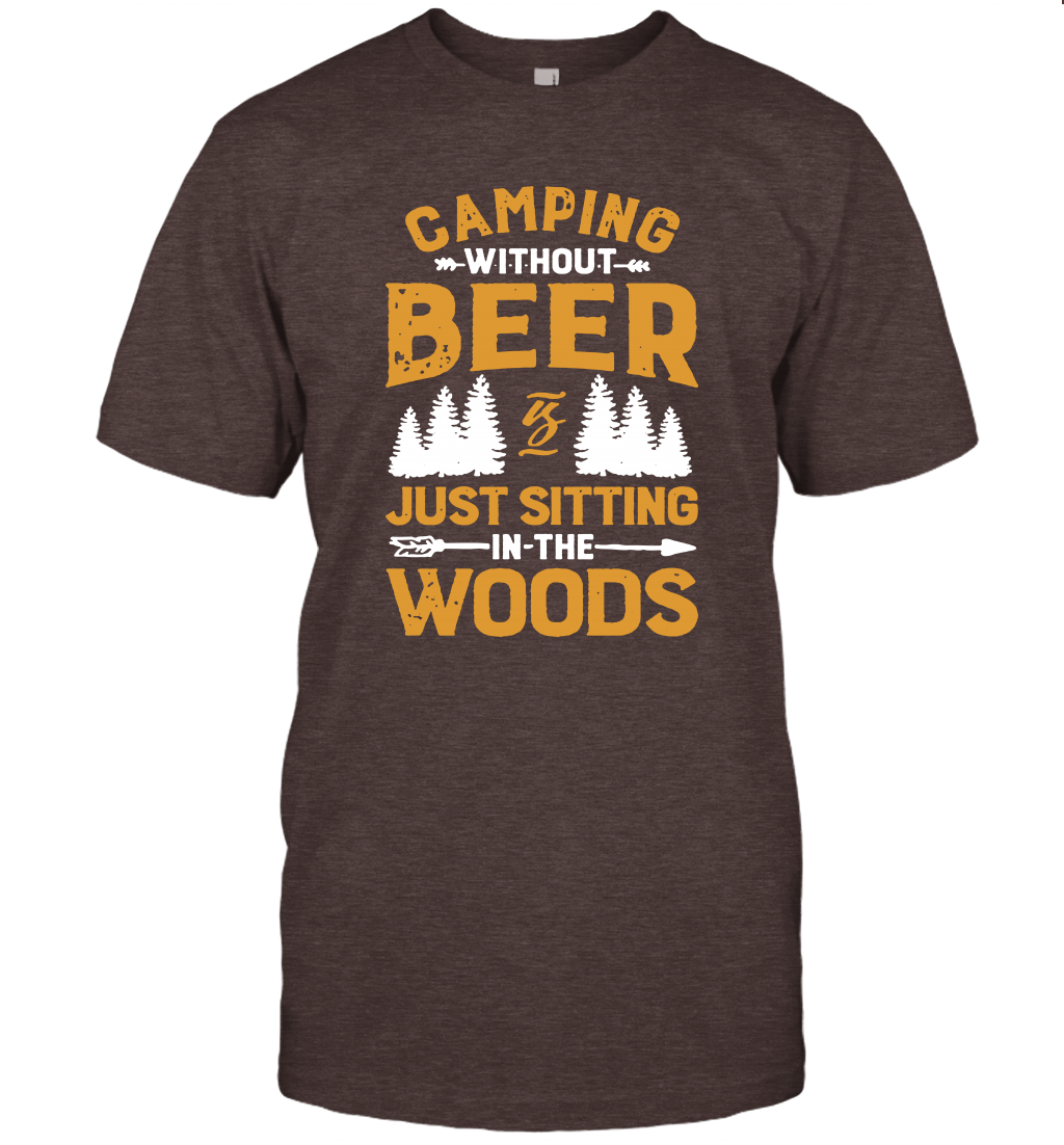 Camping Without Beer Is Just Sitting In The Woods Shirt T-Shirt