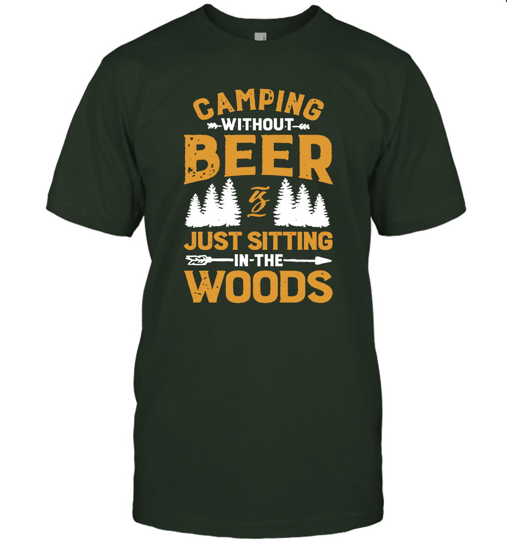 Camping Without Beer Is Just Sitting In The Woods Shirt T-Shirt