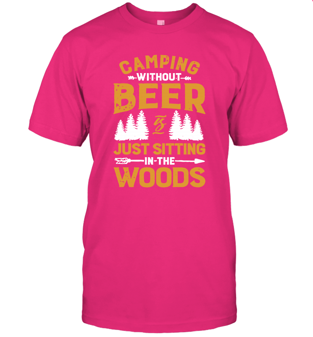 Camping Without Beer Is Just Sitting In The Woods Shirt T-Shirt
