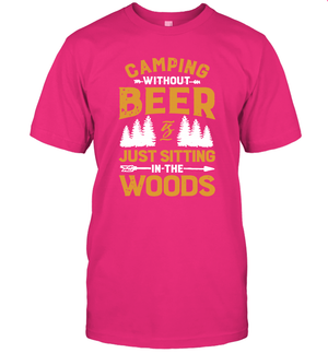 Camping Without Beer Is Just Sitting In The Woods Shirt T-Shirt