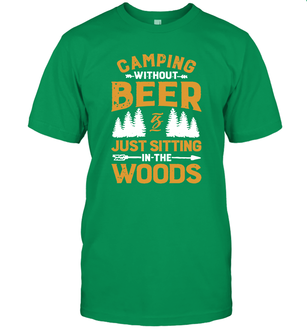 Camping Without Beer Is Just Sitting In The Woods Shirt T-Shirt