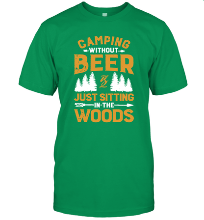 Camping Without Beer Is Just Sitting In The Woods Shirt T-Shirt