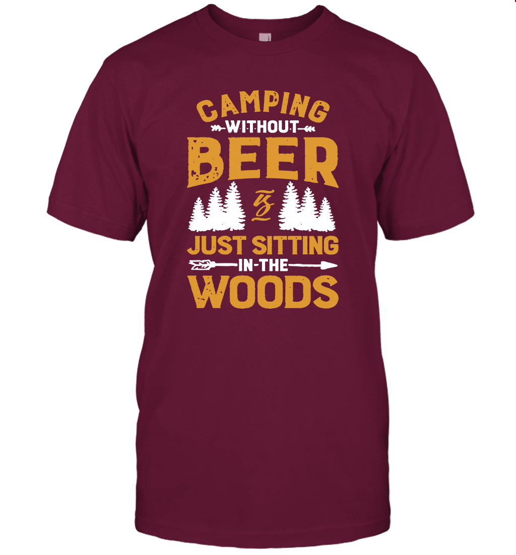 Camping Without Beer Is Just Sitting In The Woods Shirt T-Shirt