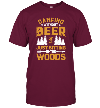 Camping Without Beer Is Just Sitting In The Woods Shirt T-Shirt