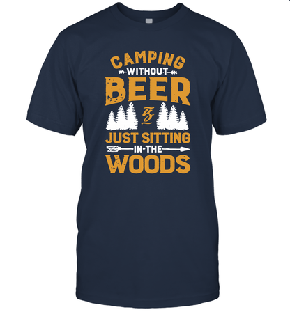 Camping Without Beer Is Just Sitting In The Woods Shirt T-Shirt
