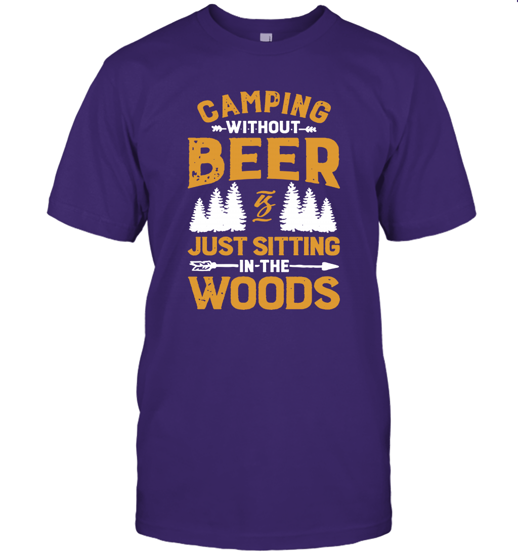 Camping Without Beer Is Just Sitting In The Woods Shirt T-Shirt