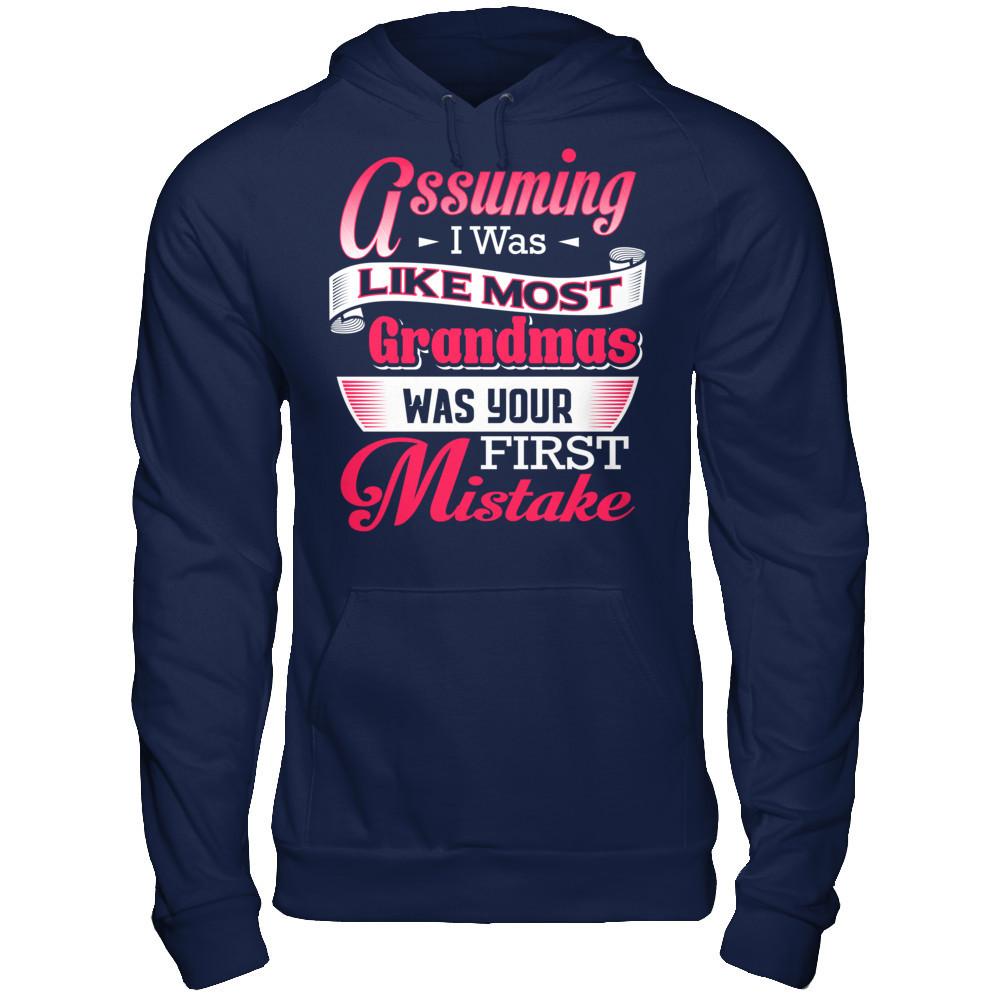 Assuming I Was Like Most Grandmas Was Your First Mistake T-shirt Gildan - Pullover Hoodie Navy
