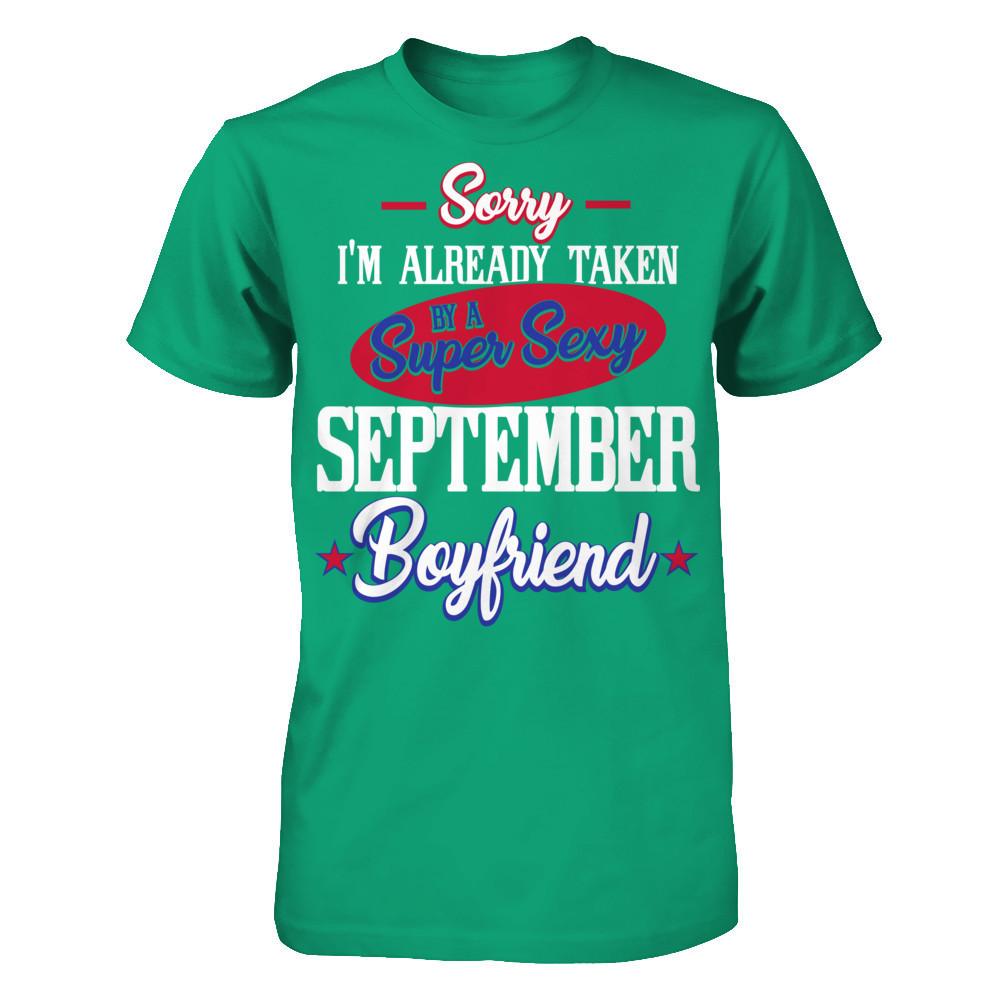 Sorry I'm Already Taken By A Super Sexy September Boyfriend T-shirt Gildan - Short Sleeve Tee Kelly Green