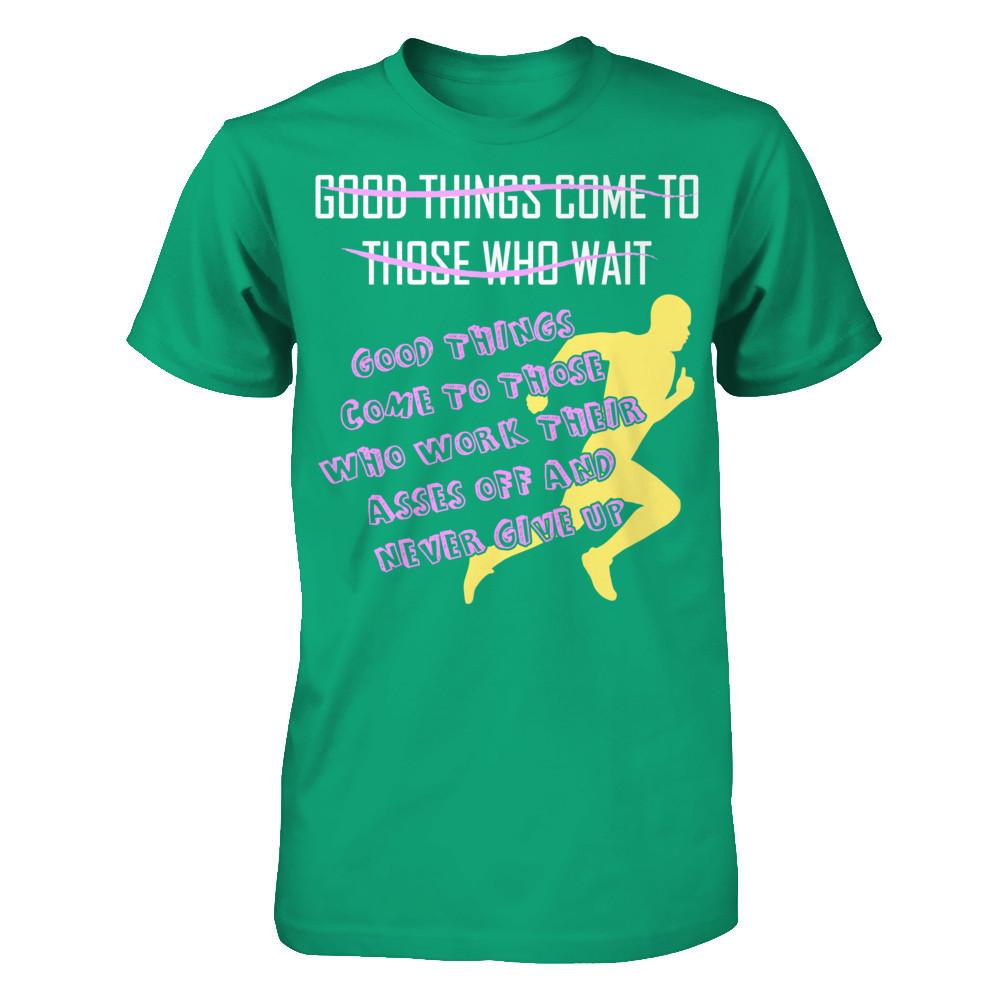 Good Things Come To Those Who Never Give Up T-shirt Gildan - Short Sleeve Tee Kelly Green