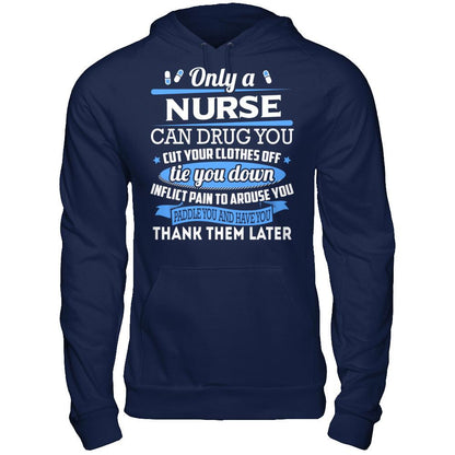 Nurse T-shirt Only A Nurse Can Drug You Cut Your Clothes Off Tie You Down Gildan - Pullover Hoodie Navy