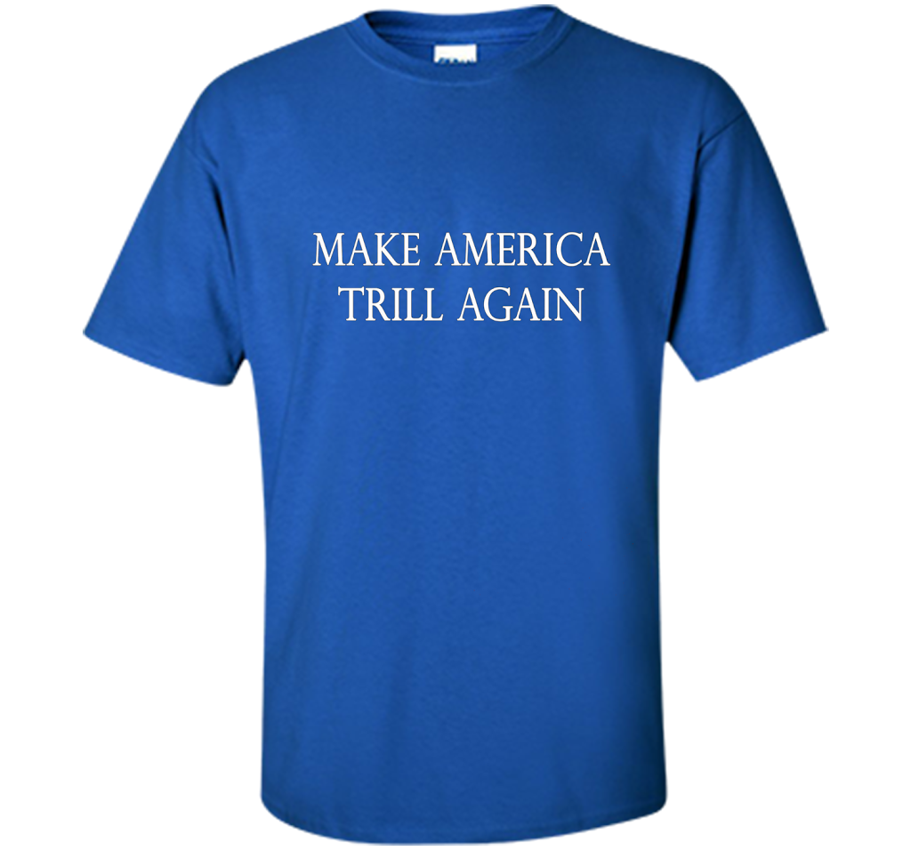 Make America Trill Again T-shirt Royal