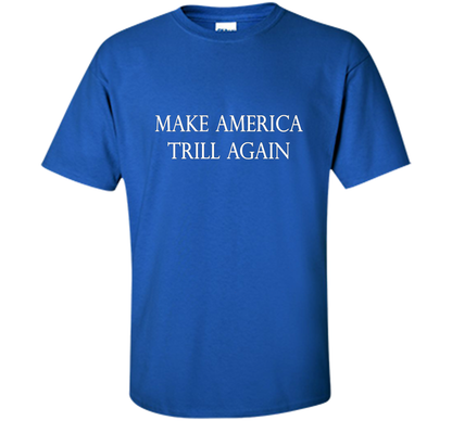 Make America Trill Again T-shirt Royal