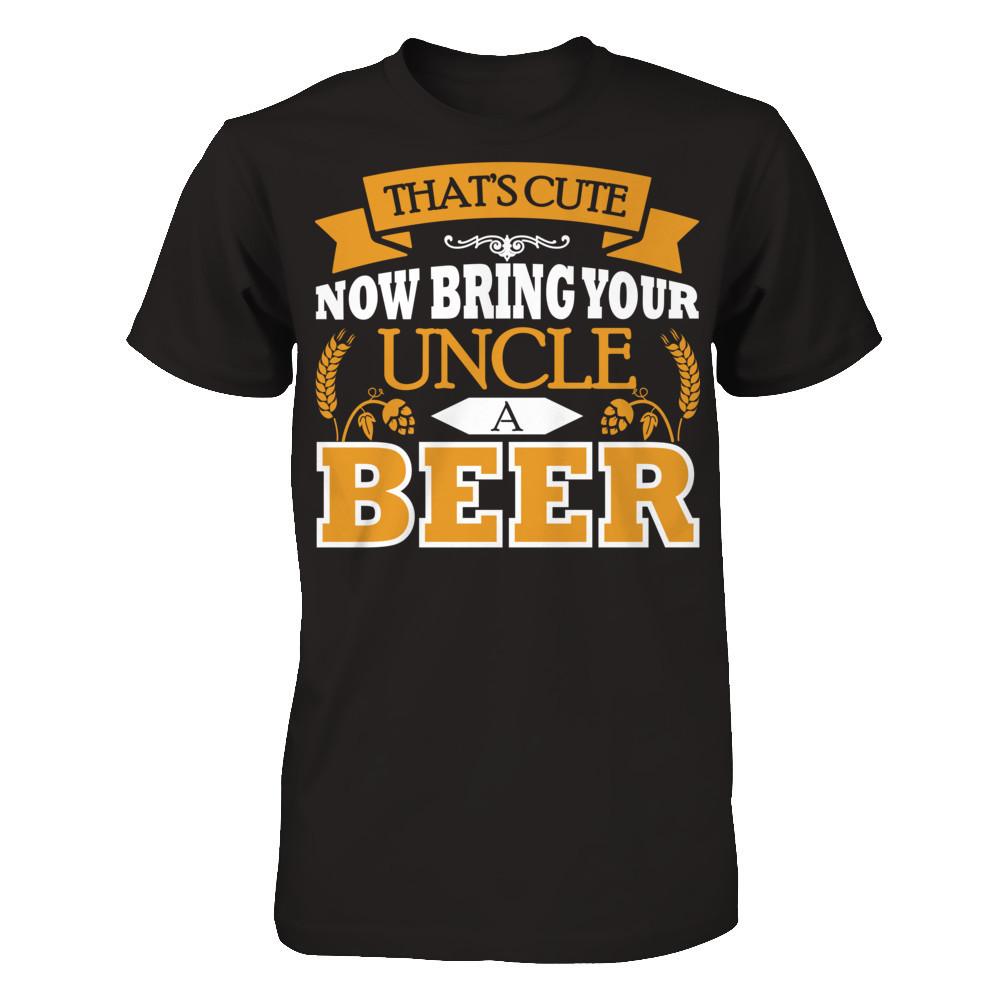 That's Cute Now Bring Your Uncle A Beer Next Level - Unisex Fitted Tee Black