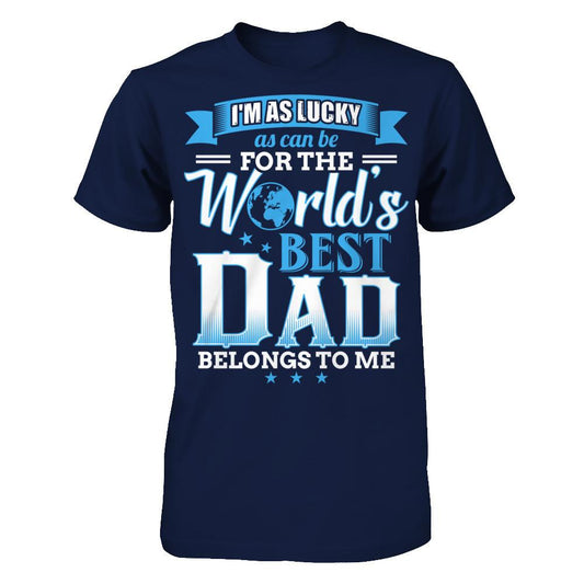 I'm As Lucky As Can Be For The World's Best Dad Belongs To Me T-shirt Gildan - Short Sleeve Tee Navy