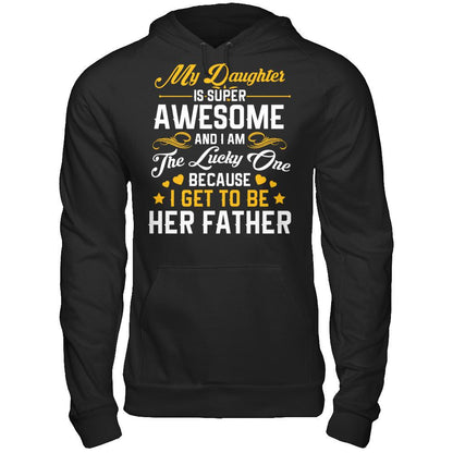My Daughter I Super Awesome, And I Am The Lucky One Because I Get To Be Her Father Gildan - Pullover Hoodie Black