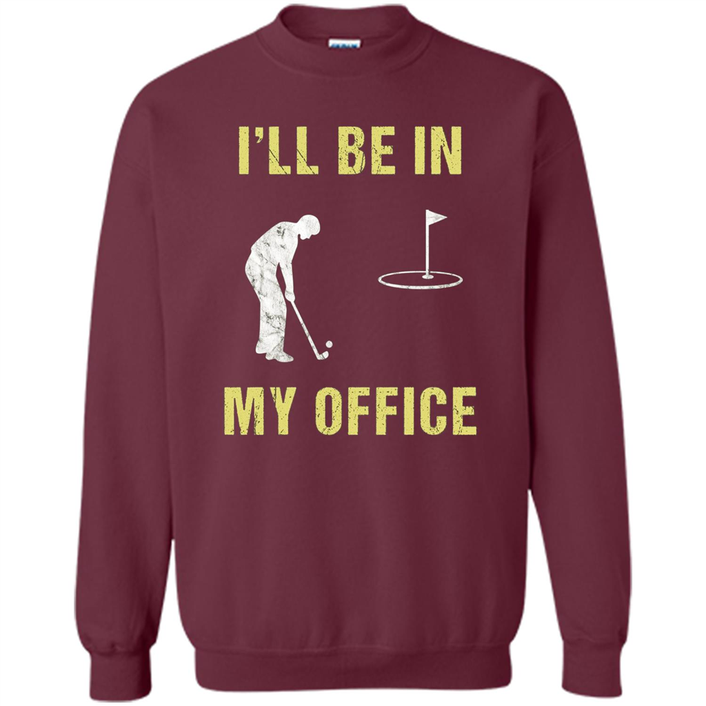 Funny Golf T-shirt I'll Be In My Office Maroon
