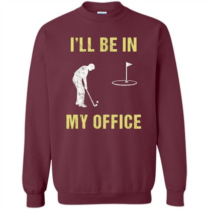 Funny Golf T-shirt I'll Be In My Office Maroon