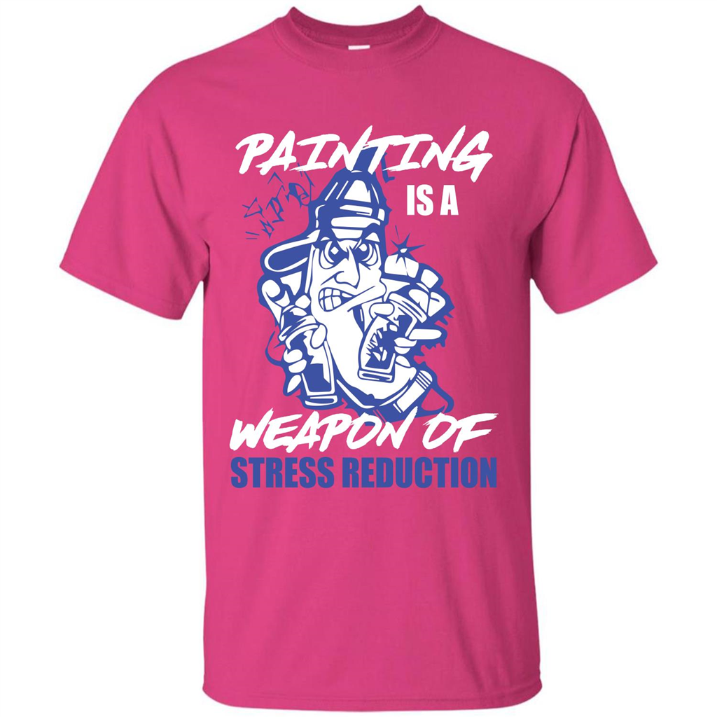 Painter T-shirt Painting Is A Weapon Of Stress Reduction T-shirt Heliconia