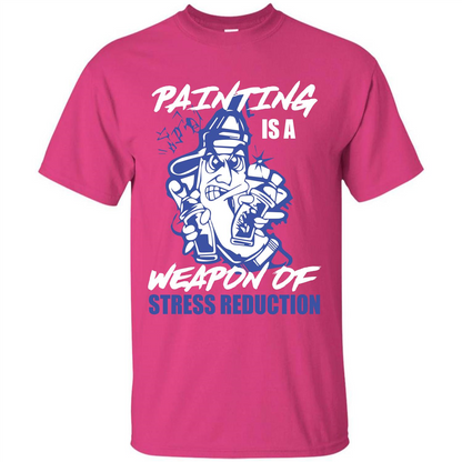 Painter T-shirt Painting Is A Weapon Of Stress Reduction T-shirt Heliconia