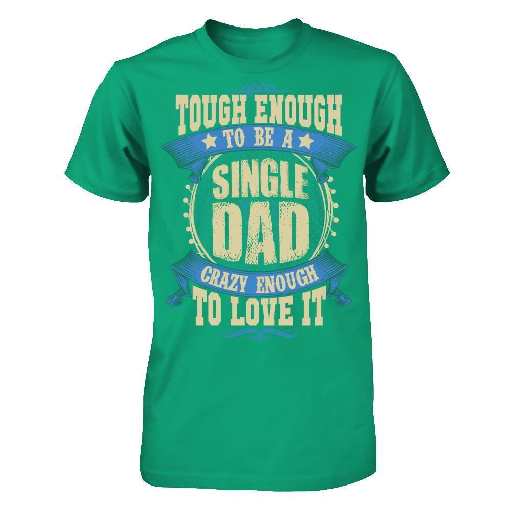 Tough Enough To Be A Single Dad Crazy Enough To Love It Gildan - Short Sleeve Tee Kelly Green