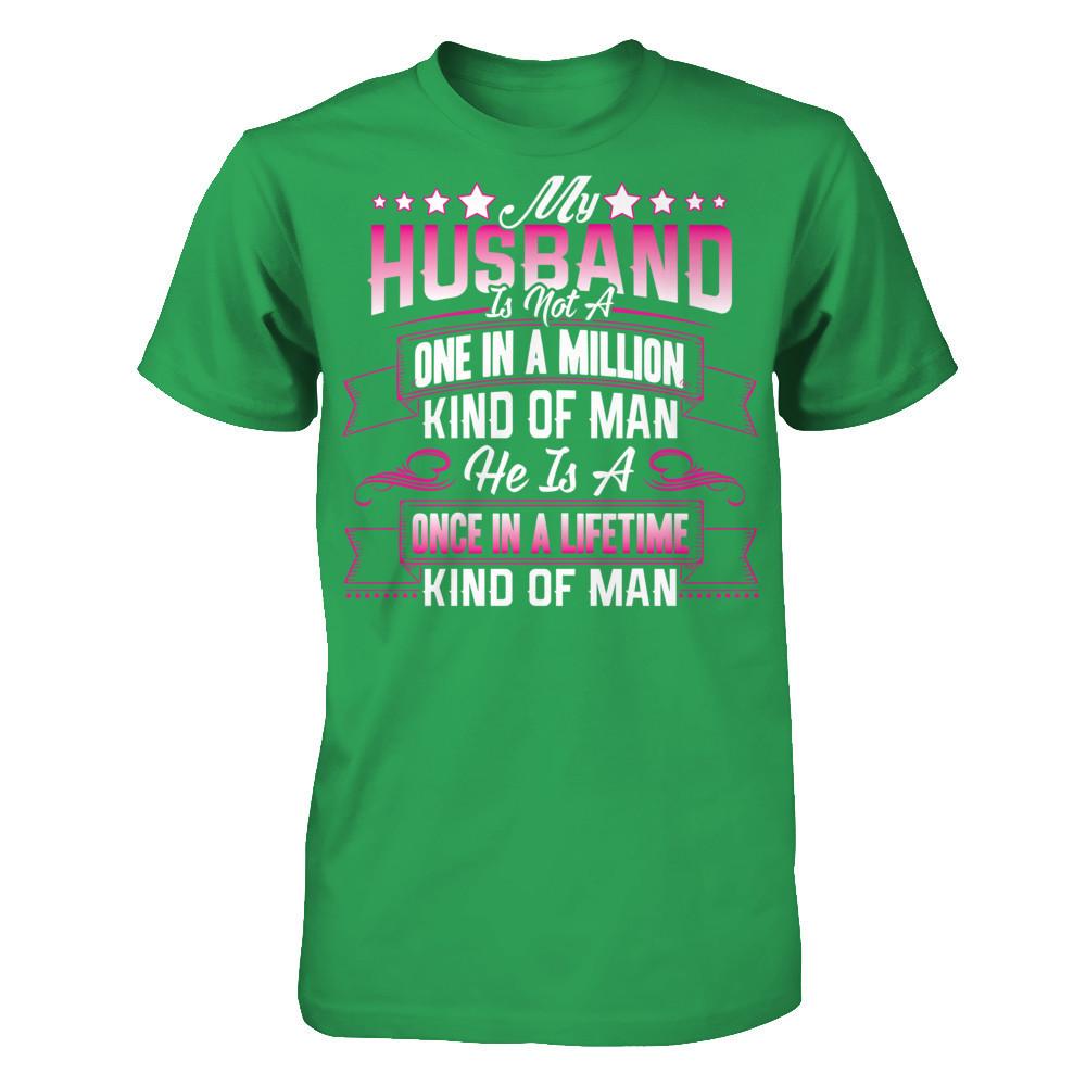 My HusBand Is Not A One In A Million Kind Of Man, He Is A Once In A Lifetime Kind Of Man Next Level - Unisex Fitted Tee Kelly Green