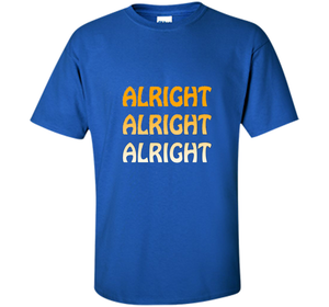 Alright Alright Alright T-shirt