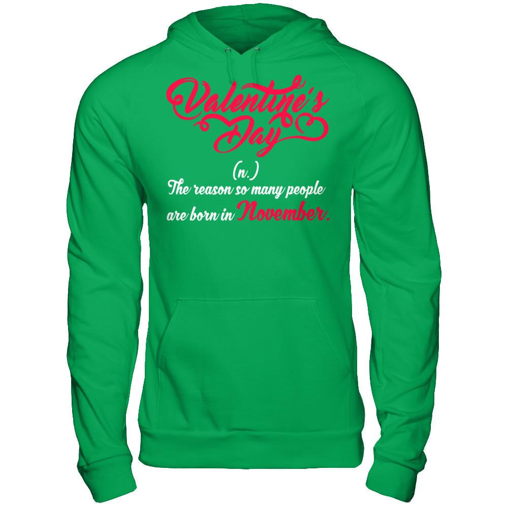 Valentine's Day The Reason So Many People Are Born In November T-shirt Gildan - Pullover Hoodie Irish Green
