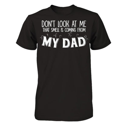 Don‰۪t Look At Me That Smell Is Coming From My Dad T-shirt Next Level - Unisex Fitted Tee Black