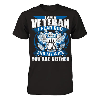 I Am A Veteran, I Fear God And My Wife, You Are Neither T-shirt Next Level - Unisex Fitted Tee Black