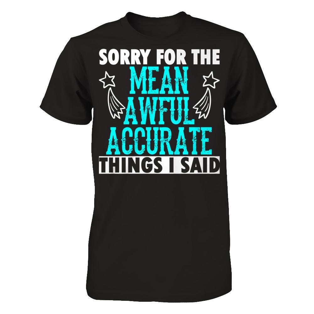 Sorry For The Mean Awful Accurate Things I Said Next Level - Unisex Fitted Tee Black